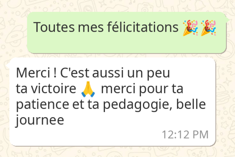 Merci, c'est aussi un peu ta victoir, merci pour ta patience et ta pédagogie, belle journée